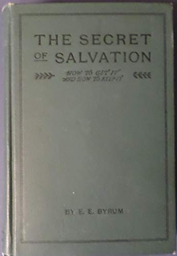 The secret of salvation: How to get it, and how... B00087YBXW Book Cover