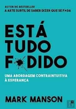 Está Tudo F*dido Uma abordagem contraintuitiva à esperança
