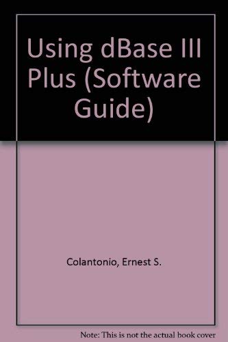 Software guide using dBase III plus: Colantonio, Ernest S ...