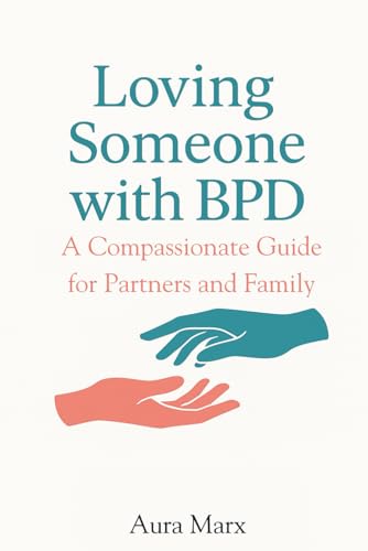 Loving Someone with BPD: A Compassionate Guide for Partners and Family