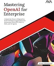 A Brief Summary Kindle Edition Mastering OpenAI for Enterprise: Unlock the Power of OpenAI to Build Intelligent Applications for Businesses with GPT, DALL-E, RAG, and AI Agents (English Edition) Detailed Review Kindle & Audio Preview Must Read
