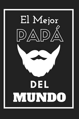 El Mejor Papá Del Mundo: (edición con barba) : Cuaderno del Día del Padre - Regalo original y único (cumpleaños, navidad, aniversario...) para hombres ... en blanco - Cómodo tamaño 6x9in (15,24x22cm)