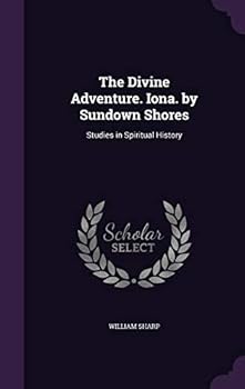 Hardcover The Divine Adventure. Iona. by Sundown Shores: Studies in Spiritual History Book