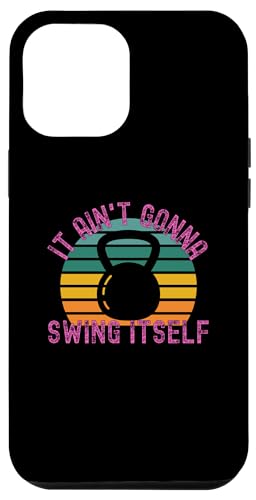 iPhone 15 Pro Max It Ain't Gonna Swing Itself | Funny Kettlebell Workout Gym Case