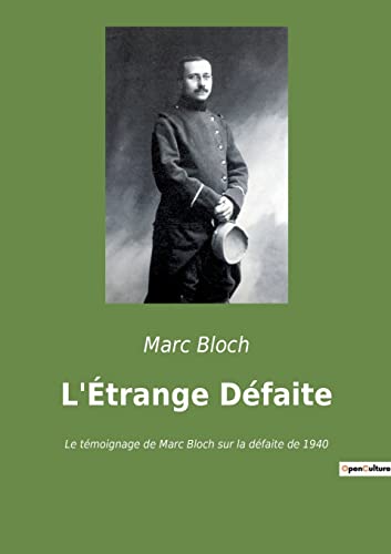 L'Étrange Défaite: Le témoignage de Marc Bloch sur la défaite de 1940 (French Edition)