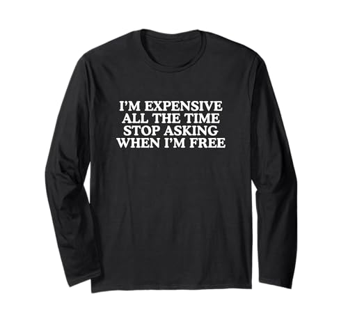 I'm Expensive All The Time Funny Unhinged Hot Girl Meme ����T�V���c