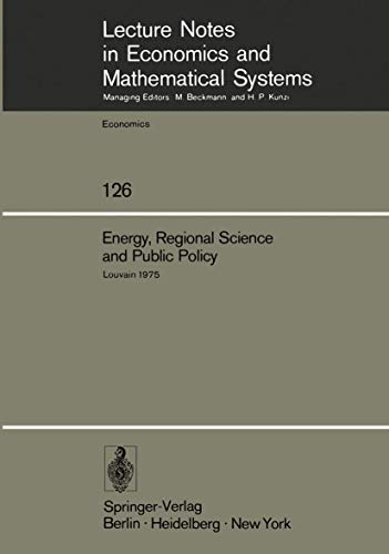 Energy, Regional Science and Public Policy: Proceedings of the International Conference on Regional Science, Energy and Environment I. Louvain, May ... in Economics and Mathematical Systems, 126)