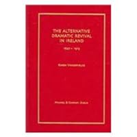 The Alternative Dramatic Revival In Ireland: 1887-1913 (Irish Research Series) 1930901941 Book Cover