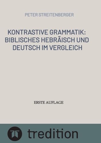 Kontrastive Grammatik: Biblisches Hebräisch und Deutsch im Vergleich