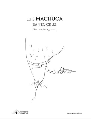  LUIS MACHUCA SANTA-CRUZ: Obra completa 1972-2024