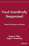 Freud Scientifically Reappraised: Testing the Theories and Therapy