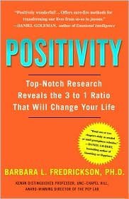 Positivity: Top-Notch Research Reveals the 3 to 1 Ratio That Will Change Your Life by Barbara Fredrickson