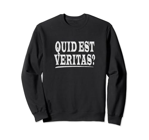 Quid est veritas? Latin Language Phrase What Is Truth? Sweatshirt