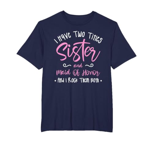I Have Two Titles Sister and Maid of Honor and I Rock Them T-Shirt, Men's Big and Tall, Navy Blue, 4X Tall