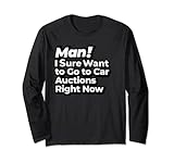 Mann, ich möchte jetzt sicher zu Auto-Auktionen gehen Retro Langarmshirt