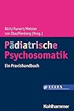 Pädiatrische Psychosomatik: Ein Praxishandbuch