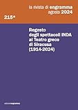 Regesto degli spettacoli INDA al Teatro greco di Siracusa (1914-2024): La Rivista di Engramma 215*, agosto 2024 (Italian Edition)