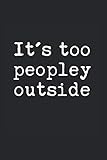 it's way too peopley outside: lined blank notebook journal 120 lined pages. it's way too peopley outside.