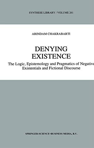 Denying Existence: The Logic, Epistemology and Pragmatics of Negative Existentials and Fictional Discourse (Synthese Library, 261)