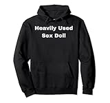Schwere Sexpuppe Pullover Hoodie