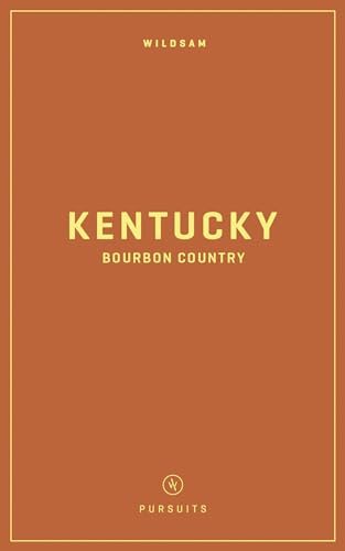 Wildsam Field Guides: Kentucky Bourbon Country (Wildsam American Pursuits)