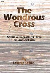 The Wondrous Cross: Artistic Settings of 8 Hymns for Lent & Easter
