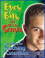 Eyes, Ears, and All My Senses: Activities for Teaching the Catechism ...