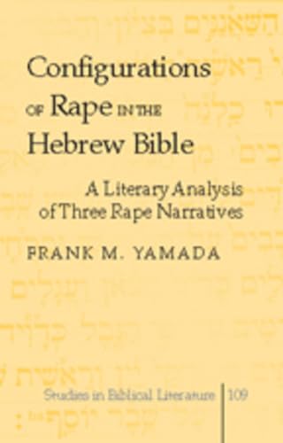 Configurations of Rape in the Hebrew Bible: A Literary Analysis of Three Rape Narratives (Studies in Biblical...