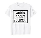Worry About Yourself Funny Quote T-Shirt