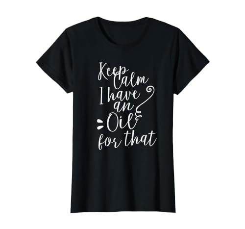 Keep Calm I Have an Oil for that Essential Oils Tshirt T-Shirt, Women, Black, Small