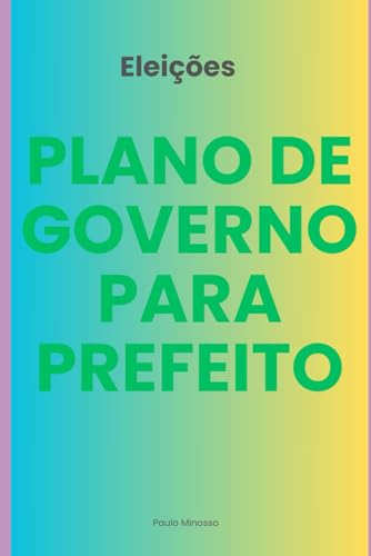 Plano De Governo Para Prefeito Documento Completo Elaborado Por Jurídico - Paulo Minosso