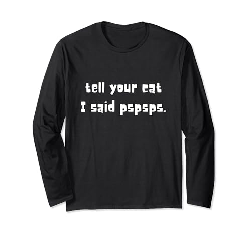 Gatto divertente Tell Your Cat I Said Pspsps Cute Kitten Maglia a Manica