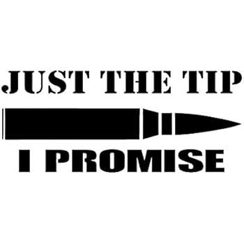 Amazon Com Cci Just The Tip I Promise Bullet Funny Decal Vinyl Sticker Cars Trucks Vans Walls Laptop Black 5 5 X 2 5 In Cci2018 Automotive