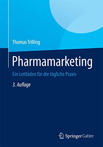 Pharmamarketing: Ein Leitfaden für die tägliche Praxis Pharmamarketing: Ein Leitfaden für die tägliche Praxis