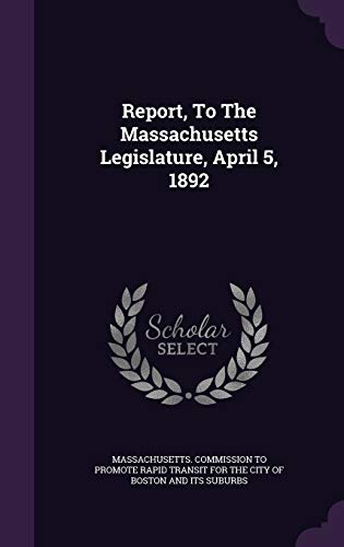 Report, To The Massachusetts Legislature, April 5, 1892