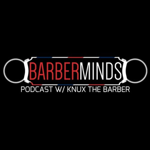 Barber Minds Podcast Ep. 0: Knux the Barber