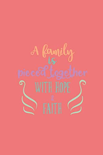 A Family Is Pieced Together With Hope Faith: Notebook Journal, 120 Lined Pages, 6x9 Inches