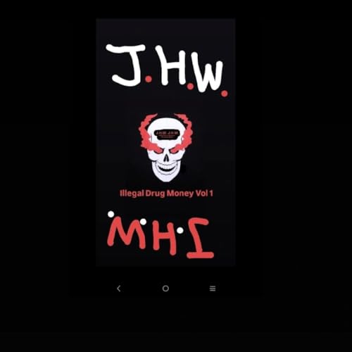 JHW Illegal Drug Money Vol 1 Podcast By J.H.W. J.H.W. cover art