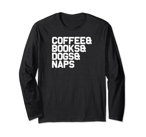 Funny Book Lover Coffee Books Dogs Naps Long Sleeve T-Shirt