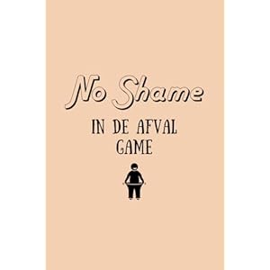No Shame in the Weight Loss Game – Een begeleidend dagboek voor het verbeteren van fysiek en doorzettingsvermogen – Een perfect kado voor iedereen die wilt afvallen!