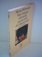 Wer Tränen abwischt, macht sich die Hände naÃŸ. Eine Erzählung 3499121093 Book Cover