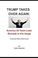 Trump Takes Over Again: America 50 Years Later Remade in His Image 0930472667 Book Cover