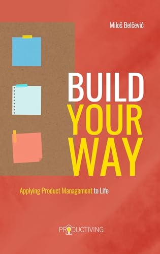 Build Your Way: Applying Product Management to Life
