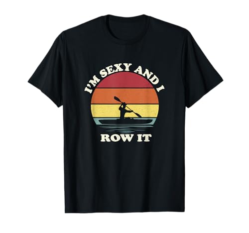 Vintage I'm Sexy and I Row It Funny Kayak Camiseta