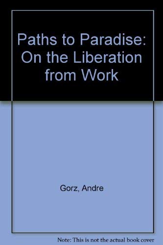 Paths to Paradise: On the Liberation from Work (English and French Edition)
