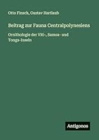 Beitrag zur Fauna Centralpolynesiens: Ornithologie der Viti-, Samoa- und Tonga-Inseln 338632746X Book Cover