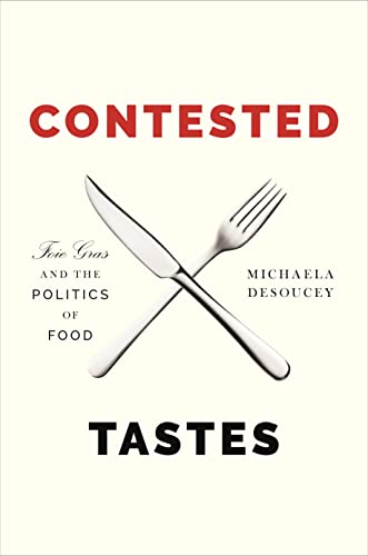Contested Tastes: Foie Gras and the Politics of Food (Princeton Studies in Cultural Sociology)
