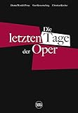 Die letzten Tage der Oper (German edition) - Herausgeber: Denise Wendel-Poray, Gert Korentschnig, Christian Kircher 