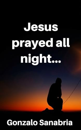 Jesus Prayed All Night (Prayer Book 4)