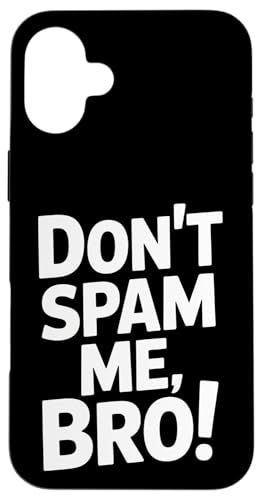 Don't Spam Me Bro Funny Sating Sarcastic Attitude �X�}�z�P�[�X iPhone 16 Plus �p